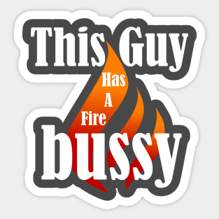 This Guy Has A Fire Bussy Sticker